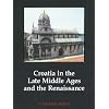 Croatia in the Late Middle Ages and the Renaissance: A Cultural Survey