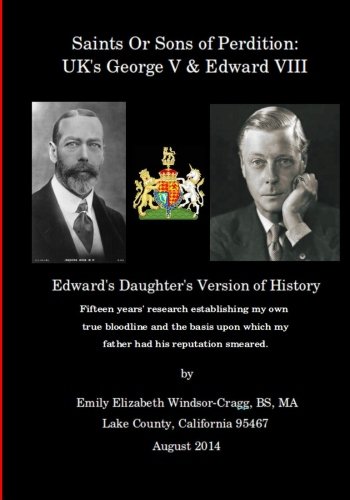 Saints Or Sons of Perdition: UK's George V & Edward VIII: Edward's Daughter's Version of History (Wisdom of YHVH Series) (Volume 8)