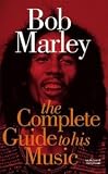 Bob Marley: The Complete Guide To His Music