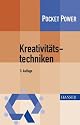 Kreativitätstechniken: Kreative Prozesse anstoßen, Innovationen fördern: Kreativitätswerkzeuge - Kreative Prozesse anstoßen, Innovationen fördern