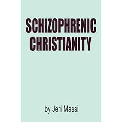 Schizophrenic Christianity: How Christian Fundamentalism Attracts and Protects Sociopaths, Abusive Pastors, and Child Molesters