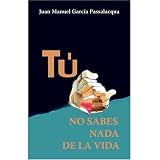 Tu no sabes nada de la vida (Spanish Edition)