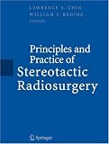 Principles and Practice of Stereotactic Radiosurgery