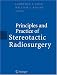 Principles and Practice of Stereotactic Radiosurgery