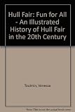 Hull Fair: fun for all : an illustrated history of Hull Fair in the 20th century