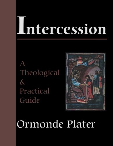Intercession: A Theological and Practical Guide