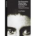 The Tremendous World I Have Inside My Head: Franz Kafka: A Biographical Essay