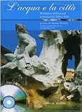 L'acqua e la città. Il ritorno dell'acqua a Roma tra '500 e '600. Con DVD (Arti visive, architettura e urbanistica)