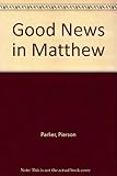 Good news in Matthew : Matthew in Today's English Version
