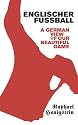 Englischer Fussball: A German View of Our Beautiful Game