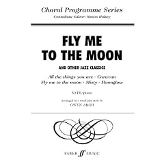 Fly Me to the Moon and Other Jazz Classics. Gemischter Chor, Klavier: SATB Accompanied (Faber Music: Choral Programme)