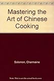 Mastering the art of Chinese cooking : with step-by-step instructions