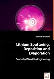 Lithium Sputtering, Deposition and Evaporation: Controlled Thin Film Engineering