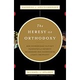 The Heresy of Orthodoxy: How Contemporary Cultures Fascination with Diversity Has Reshaped Our Understanding of Early Christianityby Andreas J. Kostenberger 