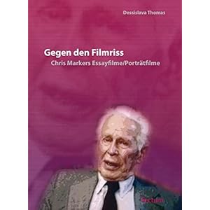 Gegen den Filmriss: Chris Markers Essayfilme und Porträtfilme