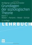 Grundlagen der soziologischen Theorie 1: Weber - Parsons - Mead - Schütz