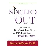 Singled Out: How Singles Are Stereotyped, Stigmatized, and Ignored, and Still Live Happily Ever Afterby Bella DePaulo
