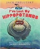 Ive Lost My Hippopotamus [Hardcover] [2012] Jack Prelutsky, Jackie Urbanovic