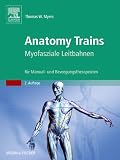 Anatomy Trains: Myofasziale Leitbahnen (fur Manual- und Bewegungstherapeuten) (German Edition)
