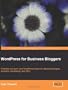 WordPress for Business Bloggers: Promote and grow your WordPress blog with advanced plug-ins, analytics, advertising, and SEO