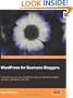 WordPress for Business Bloggers: Promote and grow your WordPress blog with advanced plug-ins, analytics, advertising, and SEO