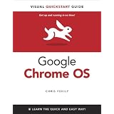 Google Chrome OS: Visual QuickStart Guide (Visual QuickStart Guides)by Chris Fehily