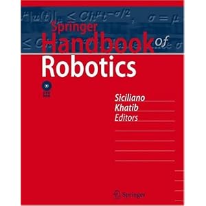 Springer Handbook of Robotics by Bruno Siciliano and Oussama Khatib