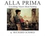 Alla Prima: Everything I Know About Painting