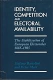 Identity, competition and electoral availability : the stabilisation of European electorates 1885-1985