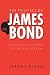 The Politics of James Bond: From Fleming's Novels to the Big Screen