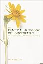 The Practical Handbook of Homoeopathy: The How, When, Why and Which of Home Prescribing