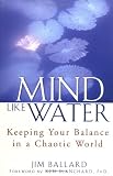 Mind Like Water: Keeping Your Balance in a Chaotic World