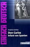 EinFach Deutsch - Textausgaben: Friedrich Schiller: Don Carlos Infant von Spanien: Ein dramatisches Gedicht. EinFach Deutsch - Textausgaben