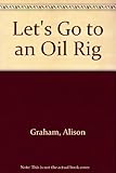 Let's go to an oil rig