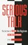 Serious Talk: Science and Religion in Dialogue