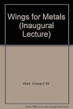 Wings for metals : an inaugural lecture delivered in the University of Exeter on 1 February, 1973