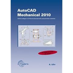 AutoCAD Mechanical 2010: CAD-Grundlagen im 2D-Konstruktionsbereich praxisorientiert anwenden