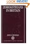 Zoroastrians in Britain: The Ratanbai Katrak Lectures, University of Oxford 1985