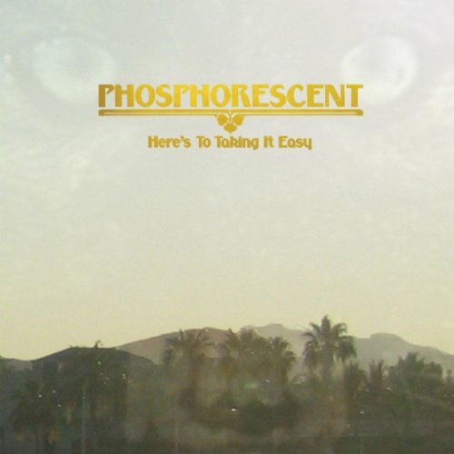Phosphorescent, Here's To Taking It Easy