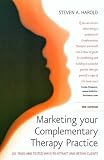 Marketing Your Complementary Therapy Practice: 101 Tried and Tested Ways to Attract and Retain Clients