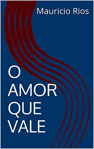O AMOR QUE VALE (Portuguese Edition)
