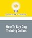How To Buy Dog Training Collars by Quick Easy Guides