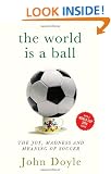The World is a Ball: The Joy, Madness and Meaning of Soccer