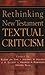 Rethinking New Testament Textual Criticism