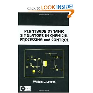 Plantwide Dynamic Simulators in Chemical Processing and Control (Chemical Industries) by William Luyben