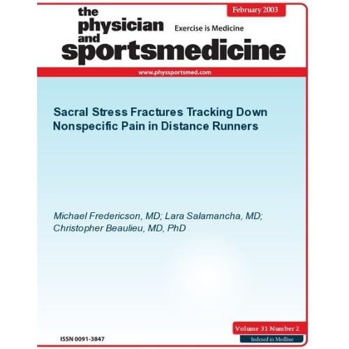 Sacral Stress Fractures: Tracking Down Nonspecific Pain in Distance Runners (The Physician and Sportsmedicine) Michael Fredericson, Christopher Beaulieu and Lara Salamancha