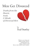 Men Get Divorced: Truths from the Hearts, Souls & Minds of Divorced Men