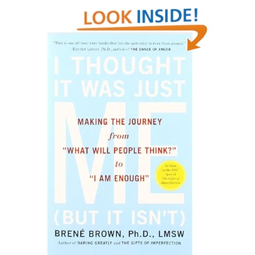 I Thought It Was Just Me (but it isn't): Making the Journey from "What Will People Think?" to "I Am Enough"