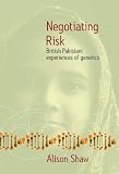 Negotiating Risk: British Pakistani Experiences of Genetics