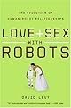 Love and Sex with Robots: The Evolution of Human-Robot Relationships